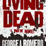 The Living Dead: il romanzo postumo di George A. Romero con Daniel Kraus